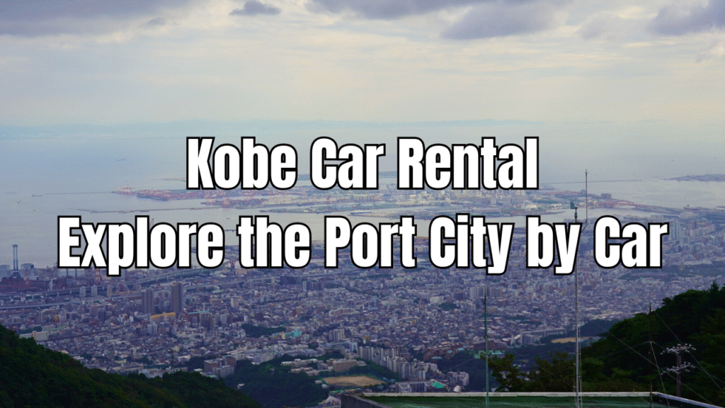Kobe Car Rental – Explore the Port City by Car