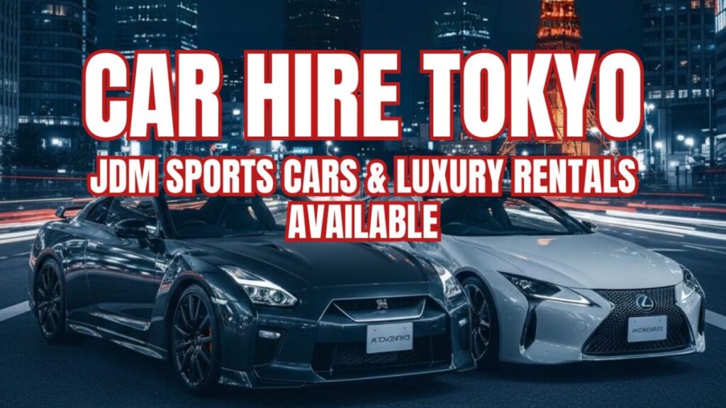 Car Hire Tokyo – JDM Sports Cars and Luxury Rentals Available