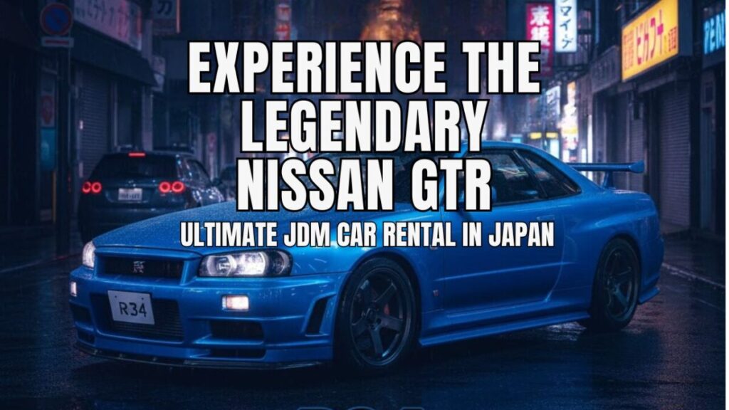Experience the Legendary Nissan GTR – Ultimate JDM Car Rental in Japan