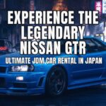Experience the Legendary Nissan GTR – Ultimate JDM Car Rental in Japan