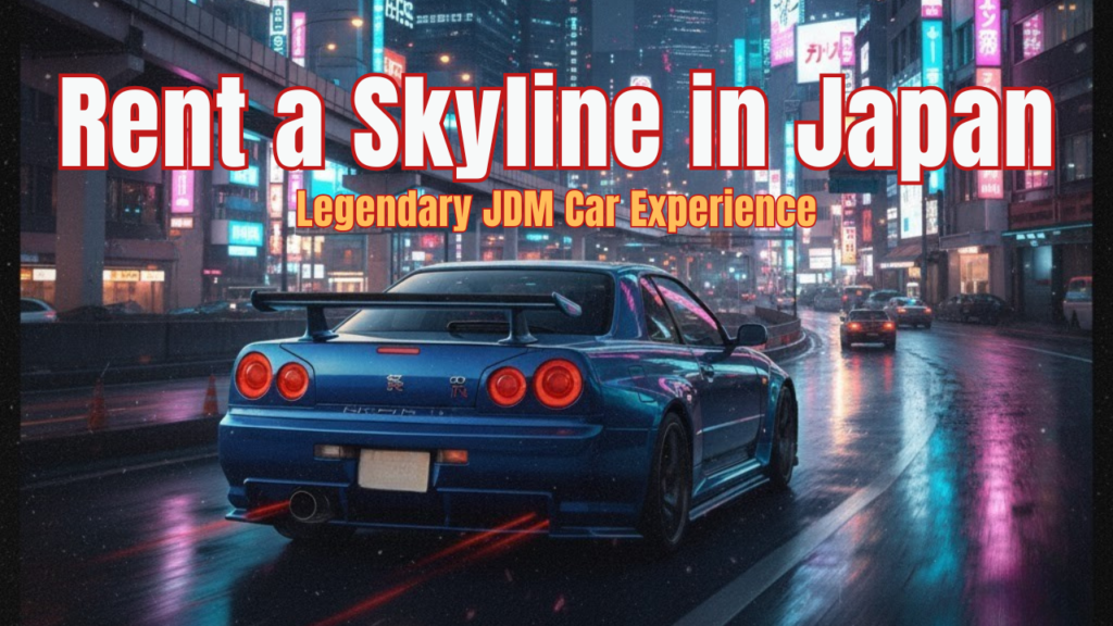 Rent a Skyline in Japan – Legendary JDM Car Experience
