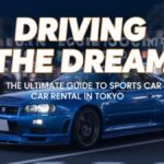 Driving the Dream: The Ultimate Guide to Sports Car Rental in Tokyo